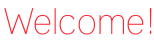 Welcome!