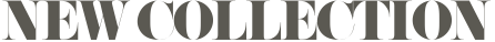 NEW COLLECTION
