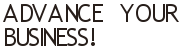 Advance  your 
business!